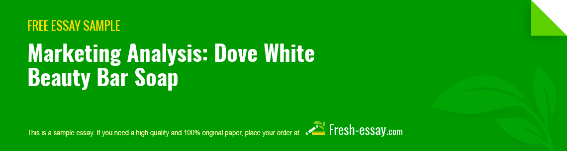 Free «Marketing Analysis: Dove White Beauty Bar Soap» Essay Sample