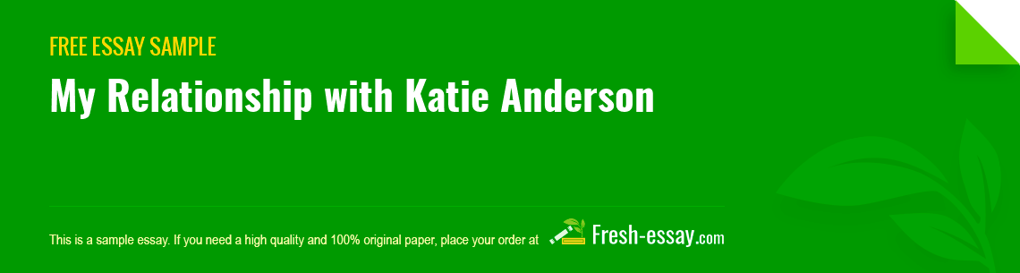 Free «My Relationship with Katie Anderson» Essay Sample