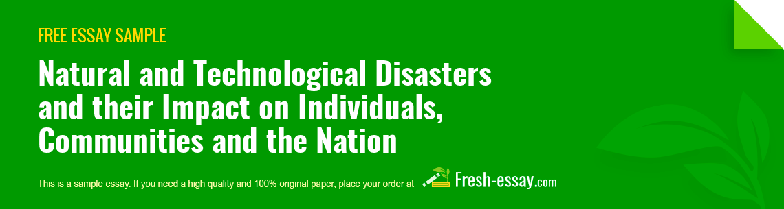 Free «Natural and Technological Disasters and their Impact on Individuals, Communities and the Nation» Essay Sample
