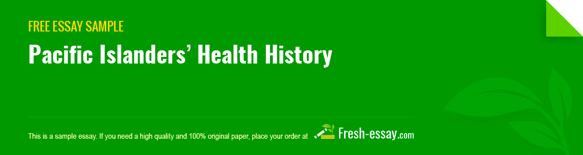 Free «Pacific Islanders’ Health History» Essay Sample