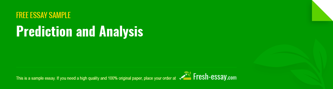 Free «Prediction and Analysis» Essay Sample