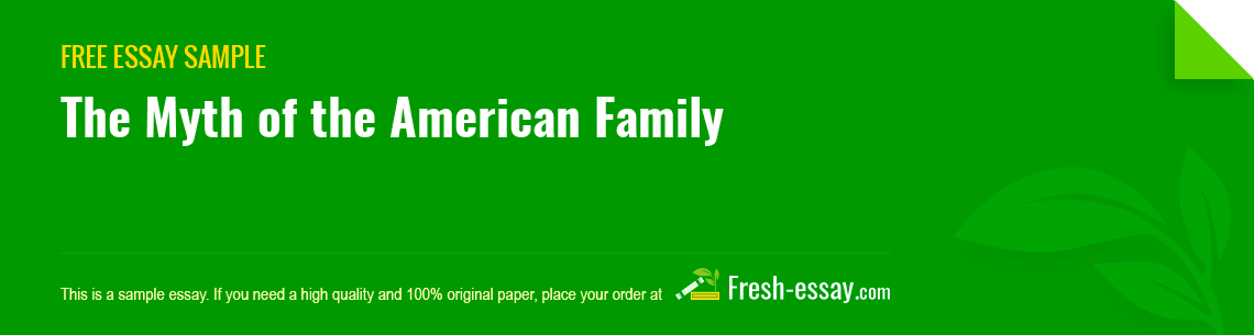 Free «The Myth of the American Family» Essay Sample